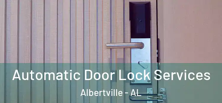 Automatic Door Lock Services Albertville - AL
