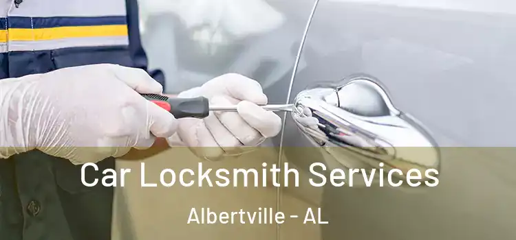 Car Locksmith Services Albertville - AL