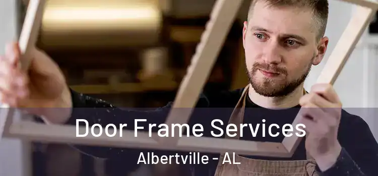Door Frame Services Albertville - AL