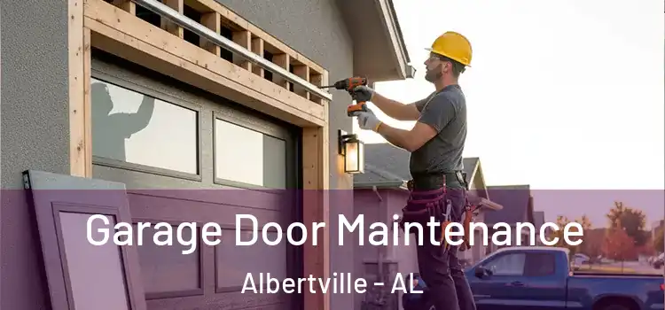 Garage Door Maintenance Albertville - AL